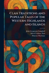 Clan Traditions and Popular Tales of the Western Highlands Islands