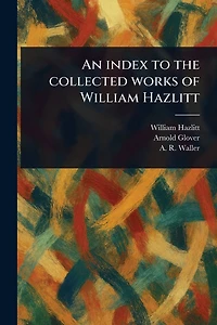 An Index to the Collected Works of William Hazlitt