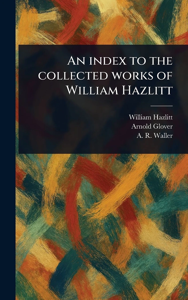 An Index to the Collected Works of William Hazlitt