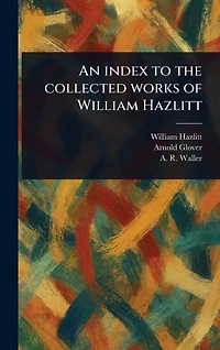 An Index to the Collected Works of William Hazlitt