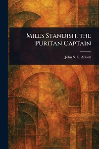 Miles Standish, the Puritan Captain