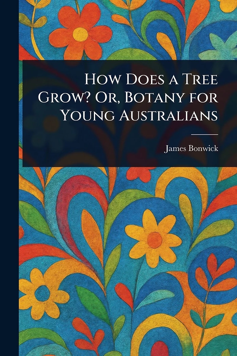 How Does a Tree Grow? Or, Botany for Young Australians