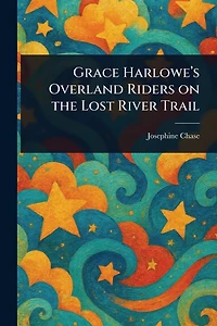 Grace Harlowe's Overland Riders on the Lost River Trail