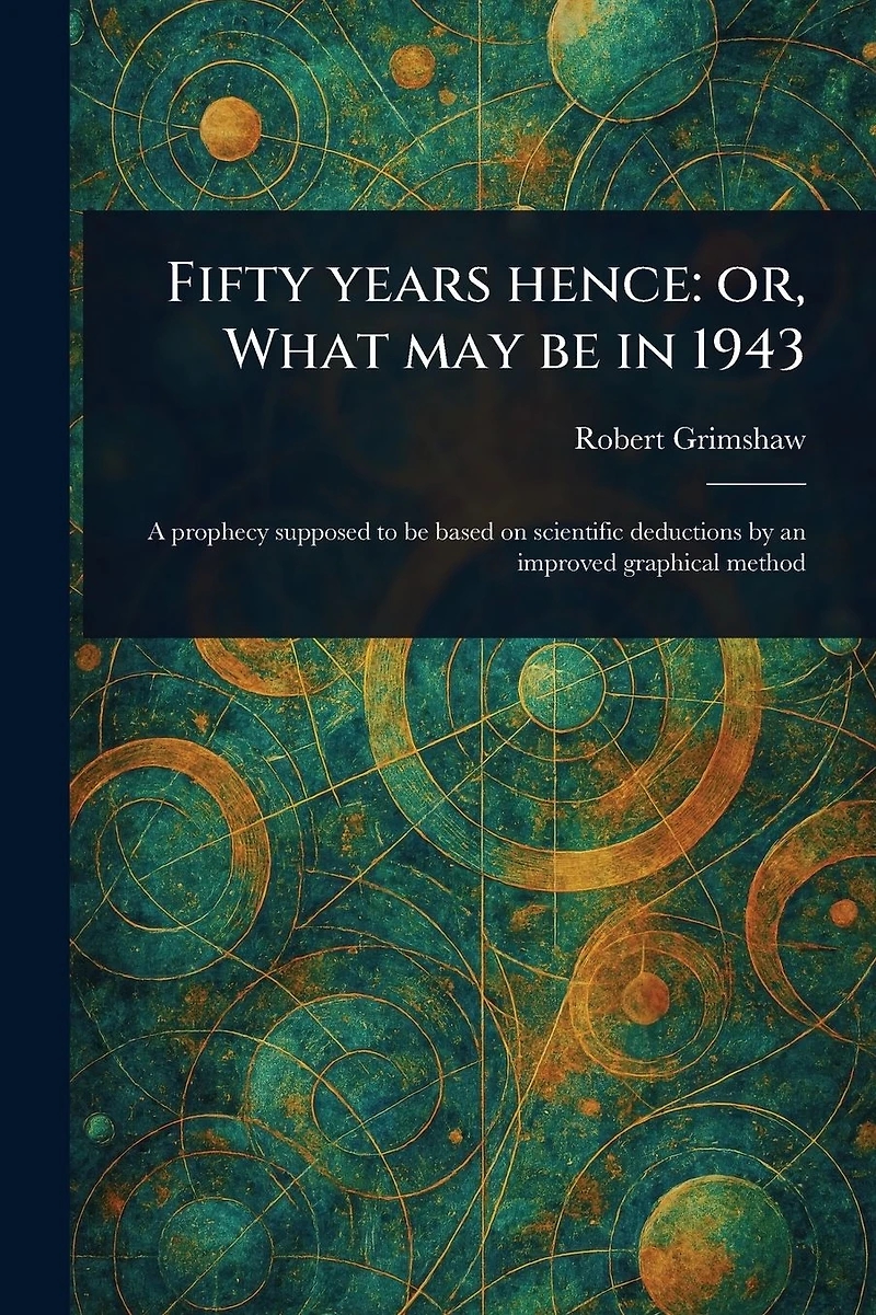 Fifty Years Hence: or, What May Be 1943