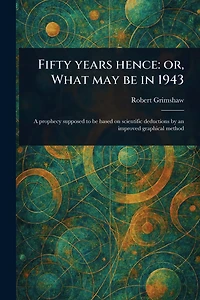 Fifty Years Hence: or, What May Be 1943