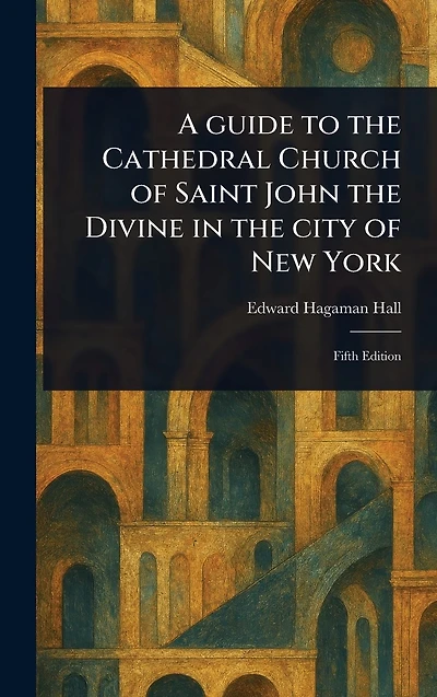 A Guide to the Cathedral Church of Saint John Divine City New York