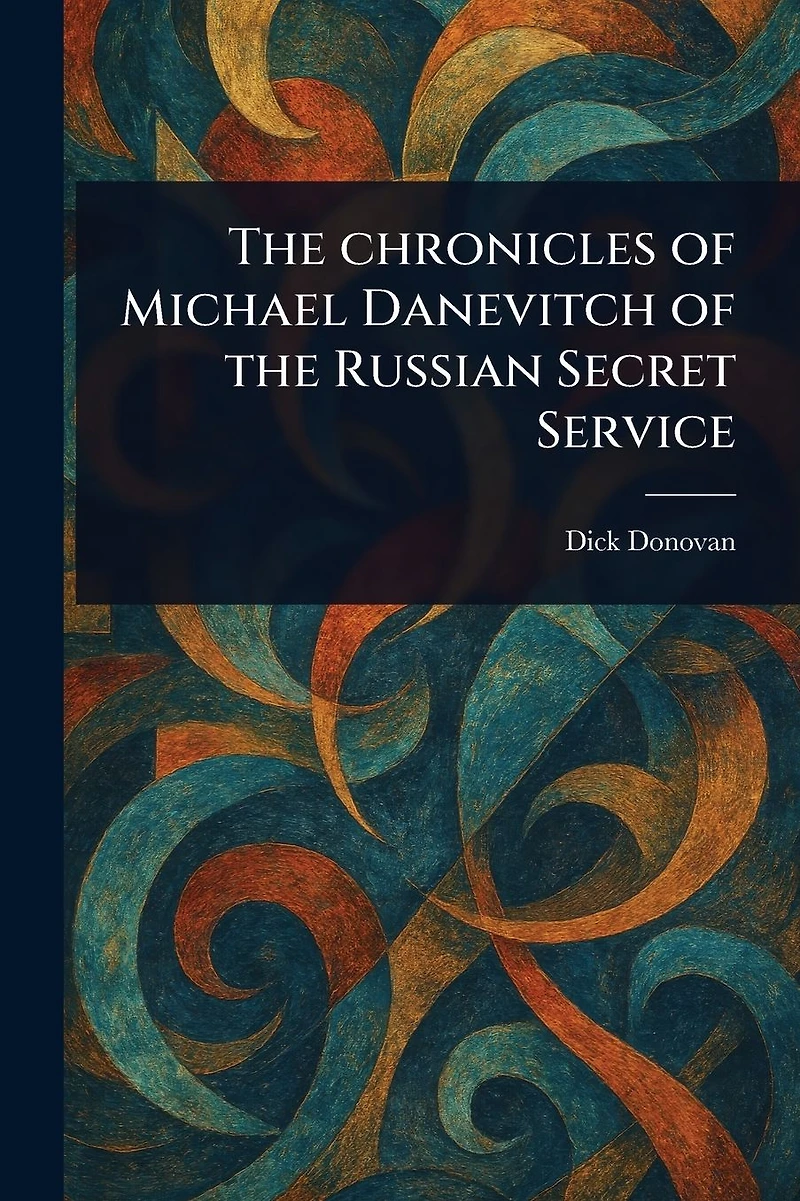 the Chronicles of Michael Danevitch Russian Secret Service