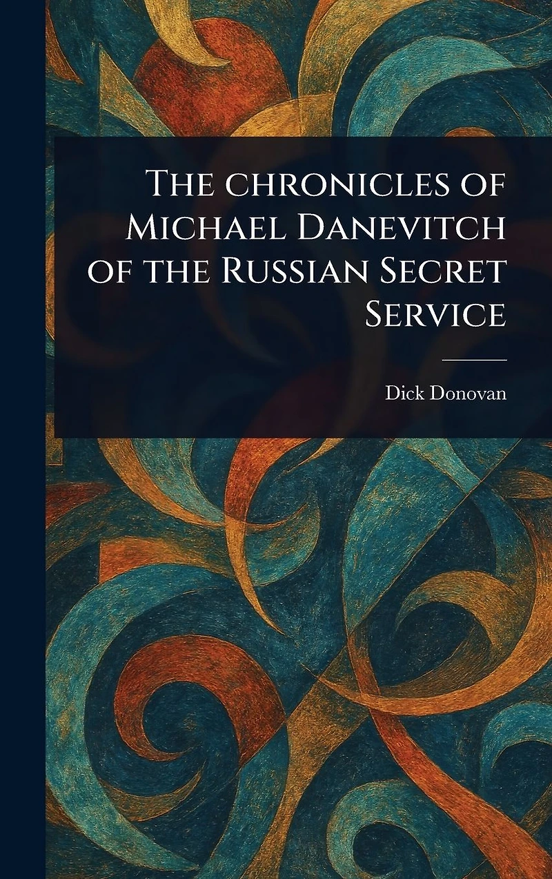 the Chronicles of Michael Danevitch Russian Secret Service