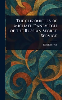 the Chronicles of Michael Danevitch Russian Secret Service