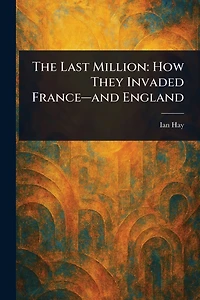 The Last Million: How They Invaded France-and England