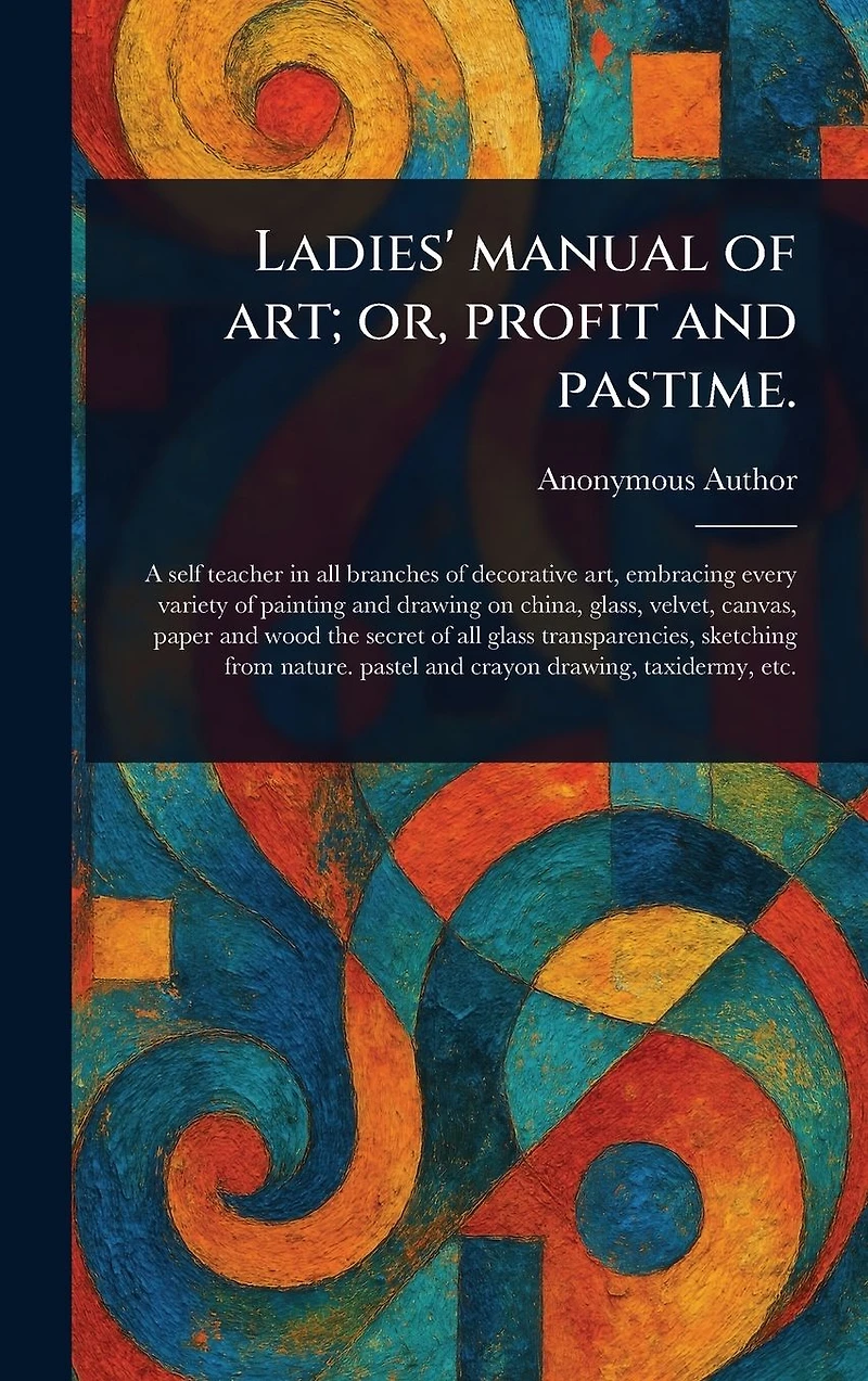 Ladies' Manual of Art; or, Profit and Pastime.