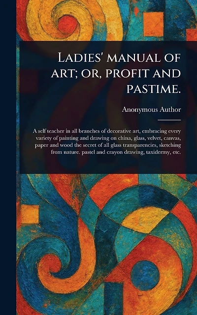 Ladies' Manual of Art; or, Profit and Pastime.