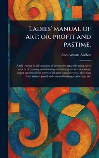 Ladies' Manual of Art; or, Profit and Pastime.
