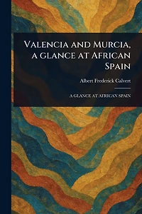 Valencia and Murcia, a Glance at African Spain