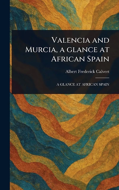 Valencia and Murcia, a Glance at African Spain
