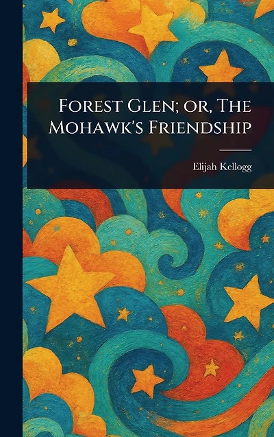 Forest Glen; or, The Mohawk's Friendship