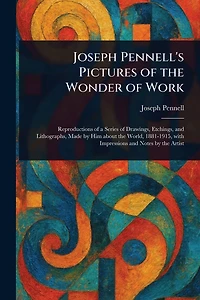 Joseph Pennell's Pictures of the Wonder Work
