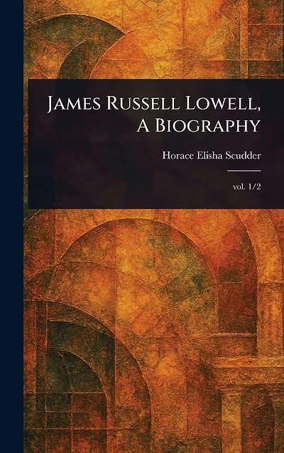 James Russell Lowell, A Biography