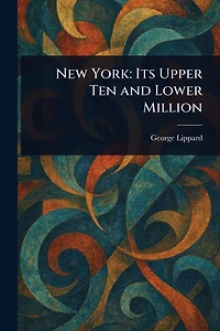 New York: Its Upper Ten and Lower Million
