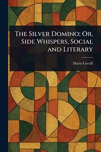 The Silver Domino; Or, Side Whispers, Social and Literary