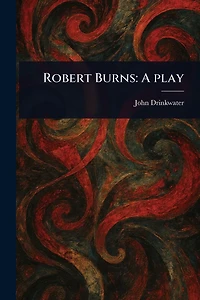 Robert Burns: A Play