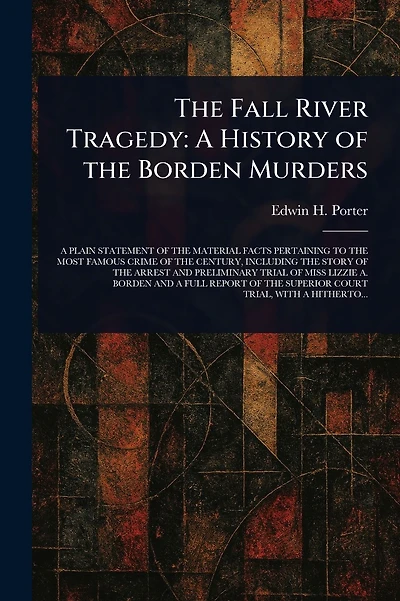 The Fall River Tragedy: A History of the Borden Murders