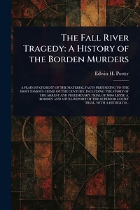 The Fall River Tragedy: A History of the Borden Murders