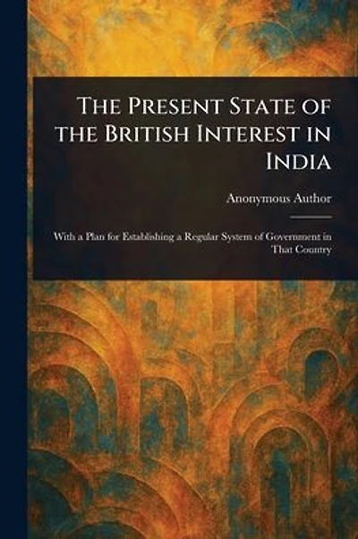 The Present State of the British Interest in India