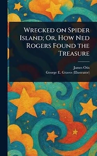 Wrecked On Spider Island; Or, How Ned Rogers Found The Treasure