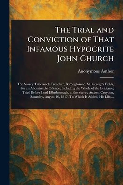The Trial and Conviction of That Infamous Hypocrite John Church