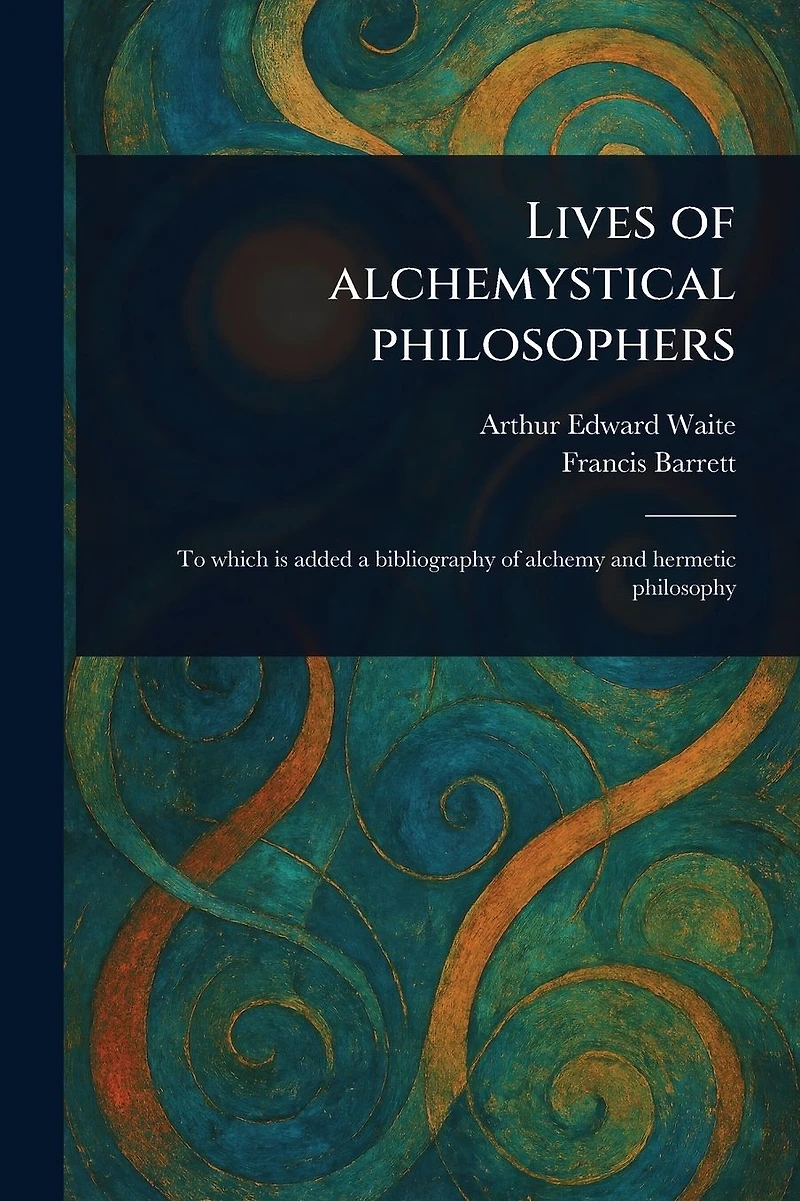 Lives of Alchemystical Philosophers