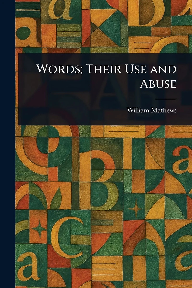 Words; Their Use and Abuse