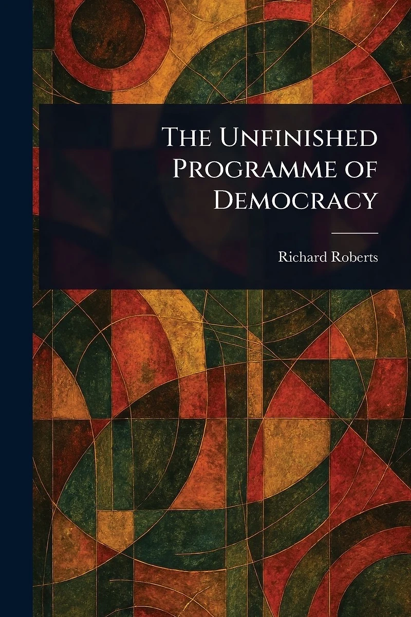 The Unfinished Programme of Democracy