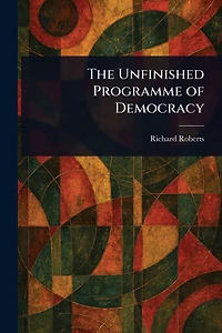 The Unfinished Programme of Democracy