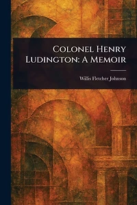 Colonel Henry Ludington: A Memoir