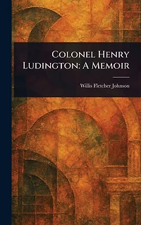 Colonel Henry Ludington: A Memoir