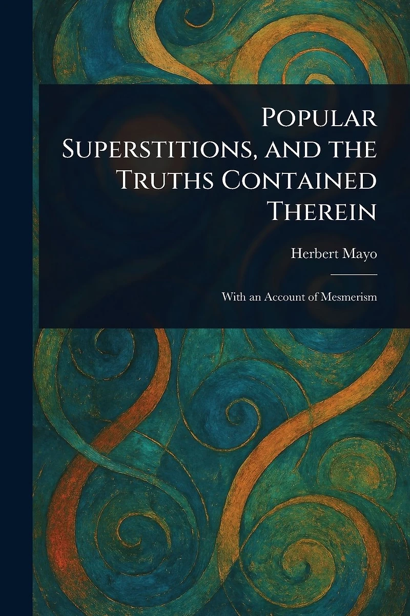 Popular Superstitions, and the Truths Contained Therein
