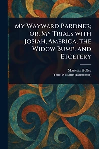 My Wayward Pardner; or, Trials With Josiah, America, the Widow Bump, and Etcetery