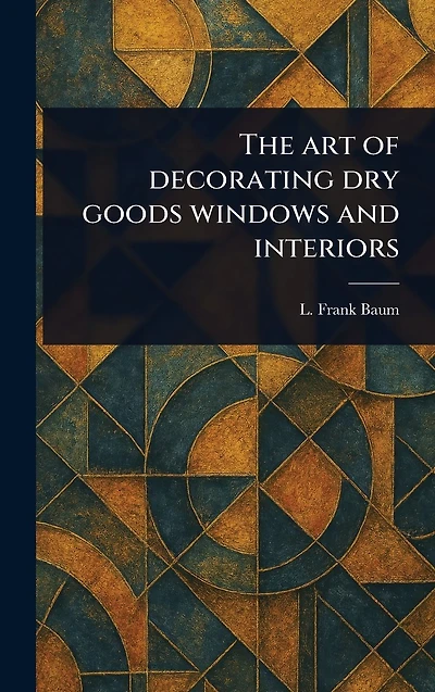 The Art of Decorating Dry Goods Windows and Interiors