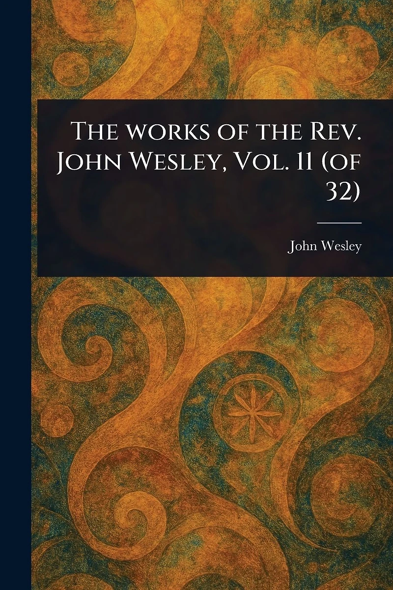 the Works of Rev. John Wesley, Vol. 11 (of 32)