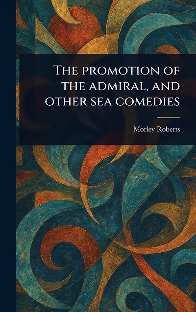 the Promotion of Admiral, and Other Sea Comedies