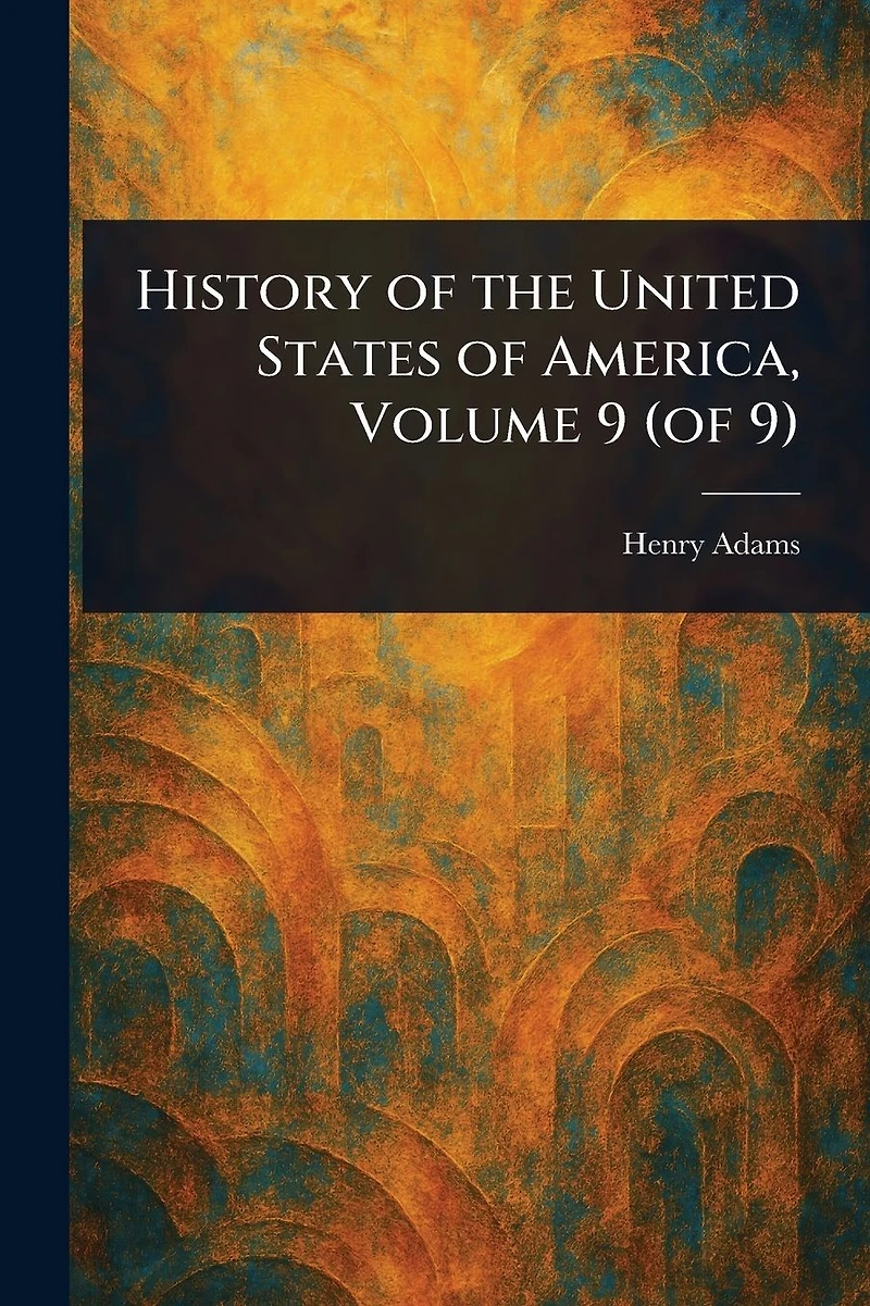 History of the United States America, Volume 9 (of 9)