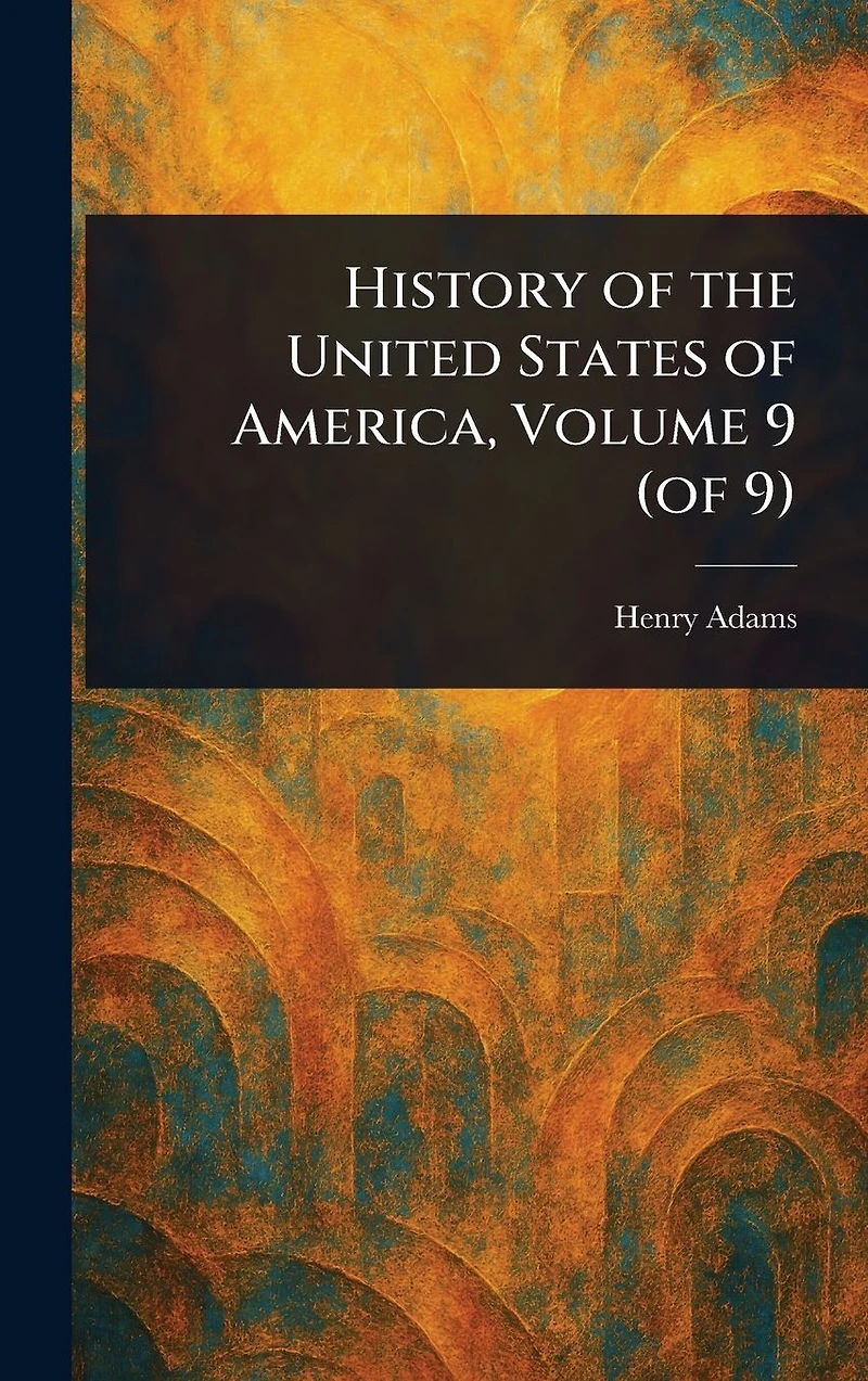 History of the United States America, Volume 9 (of 9)