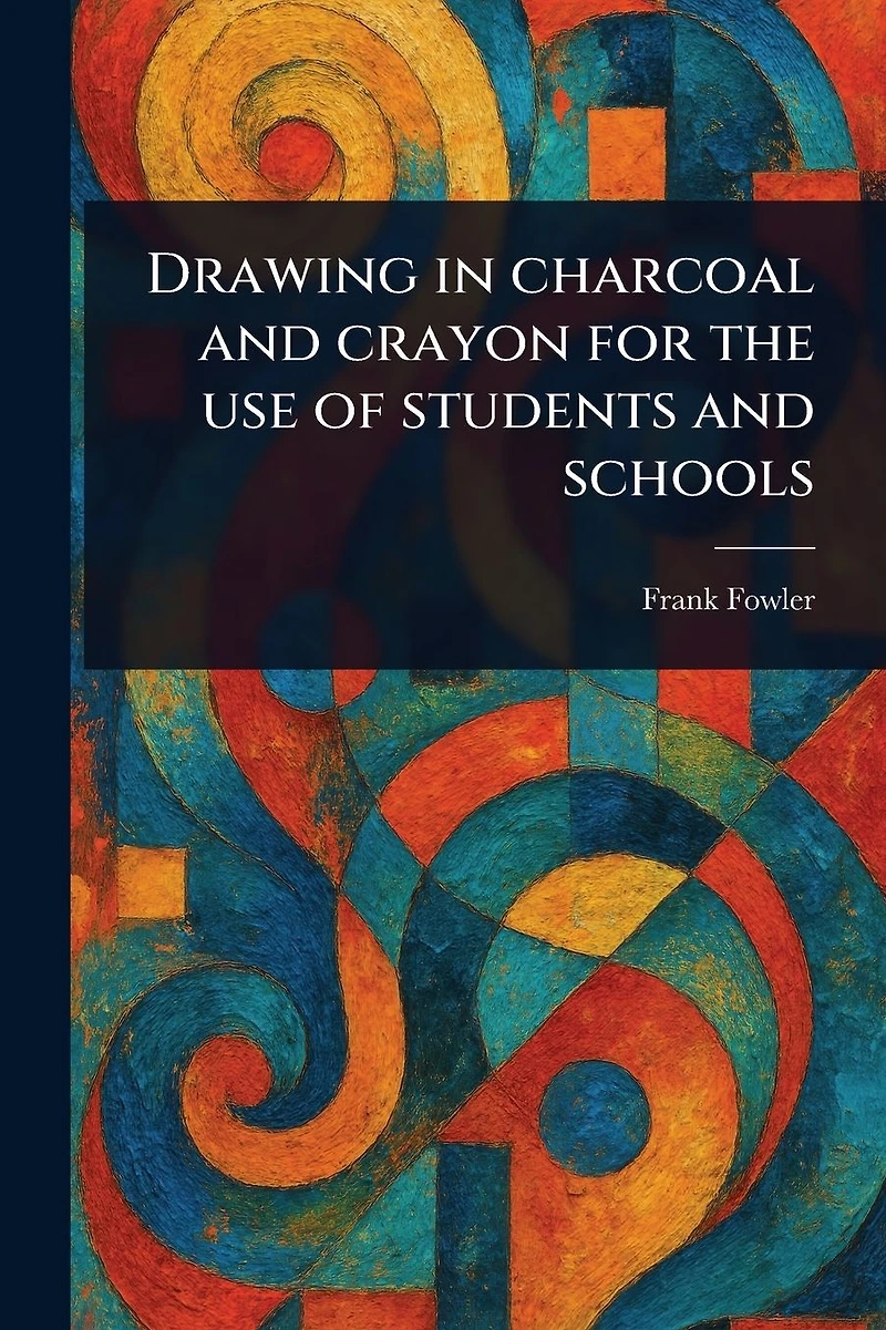 Drawing Charcoal and Crayon for the Use of Students Schools
