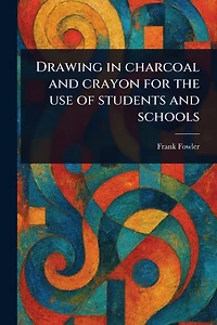 Drawing Charcoal and Crayon for the Use of Students Schools