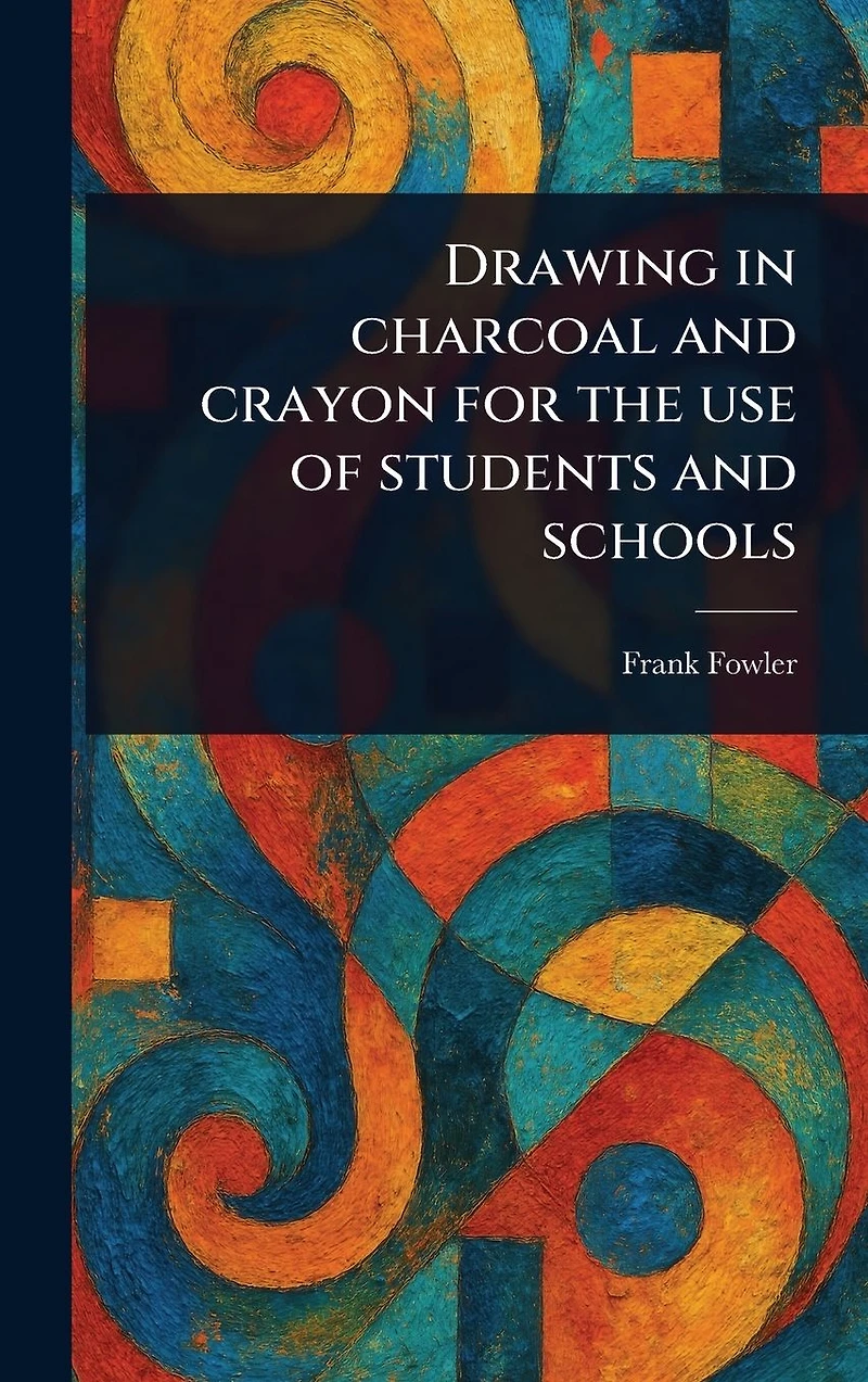Drawing Charcoal and Crayon for the Use of Students Schools