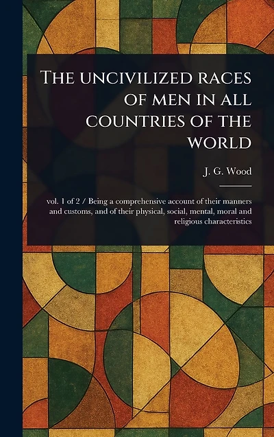 the Uncivilized Races of Men All Countries World