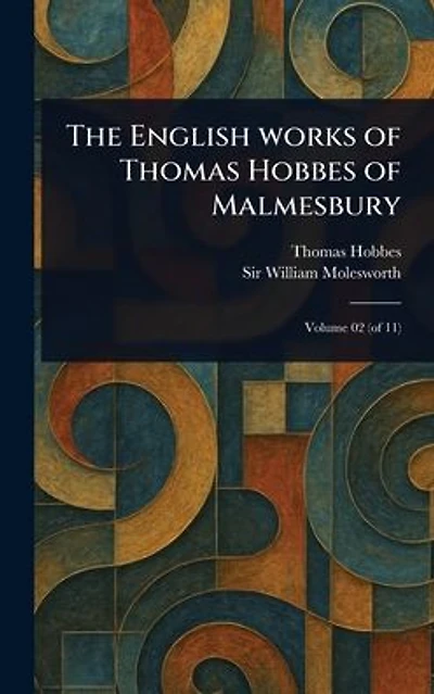 The English Works of Thomas Hobbes Malmesbury