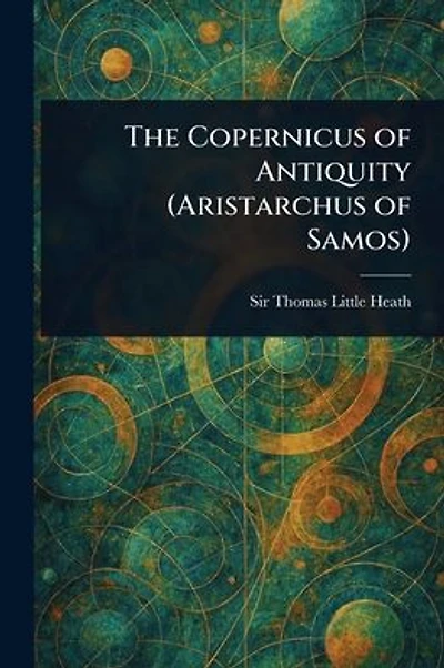 The Copernicus of Antiquity (Aristarchus of Samos)