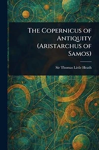 The Copernicus of Antiquity (Aristarchus of Samos)
